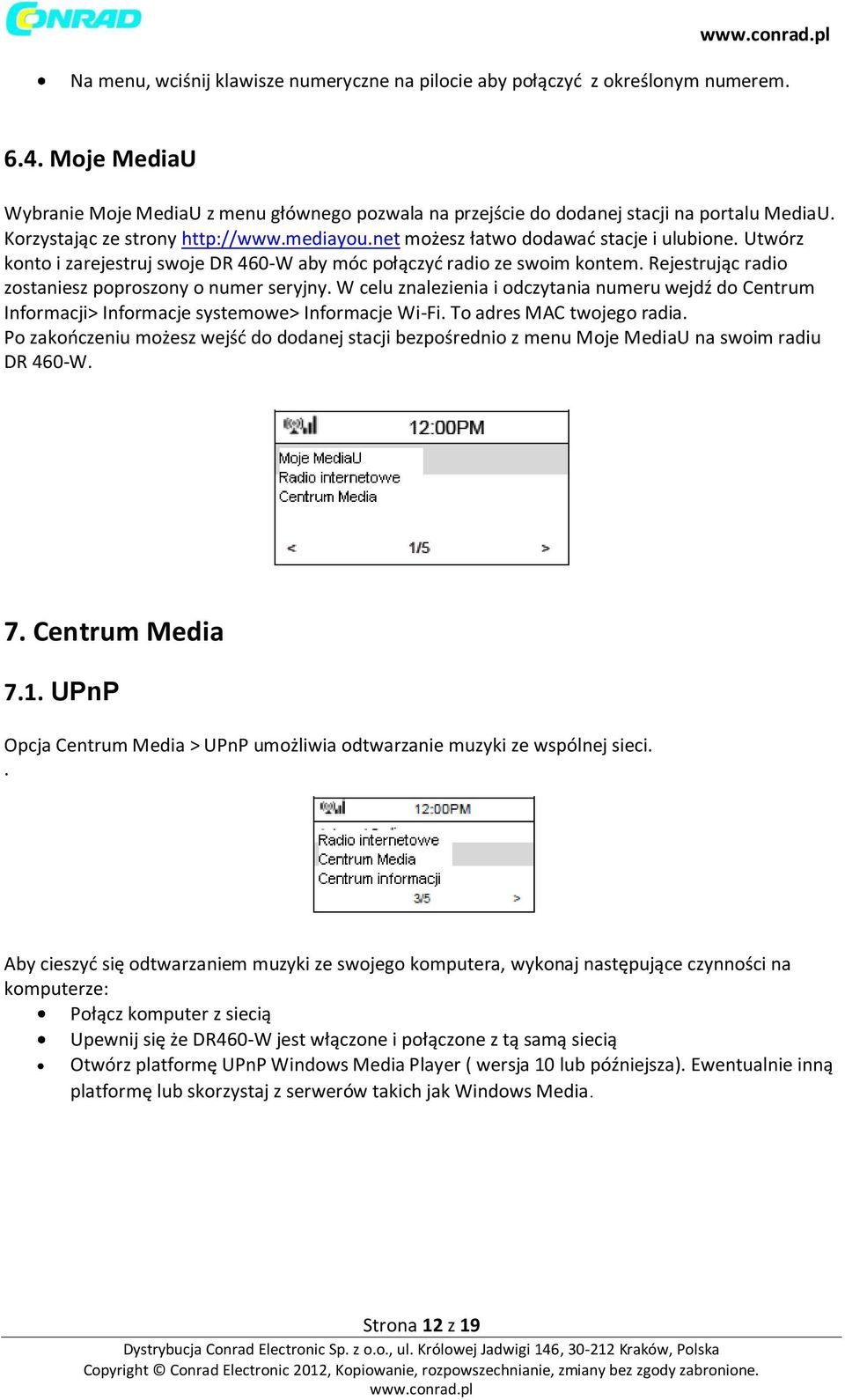 Rejestrując radio zostaniesz poproszony o numer seryjny. W celu znalezienia i odczytania numeru wejdź do Centrum Informacji> Informacje systemowe> Informacje Wi-Fi. To adres MAC twojego radia.