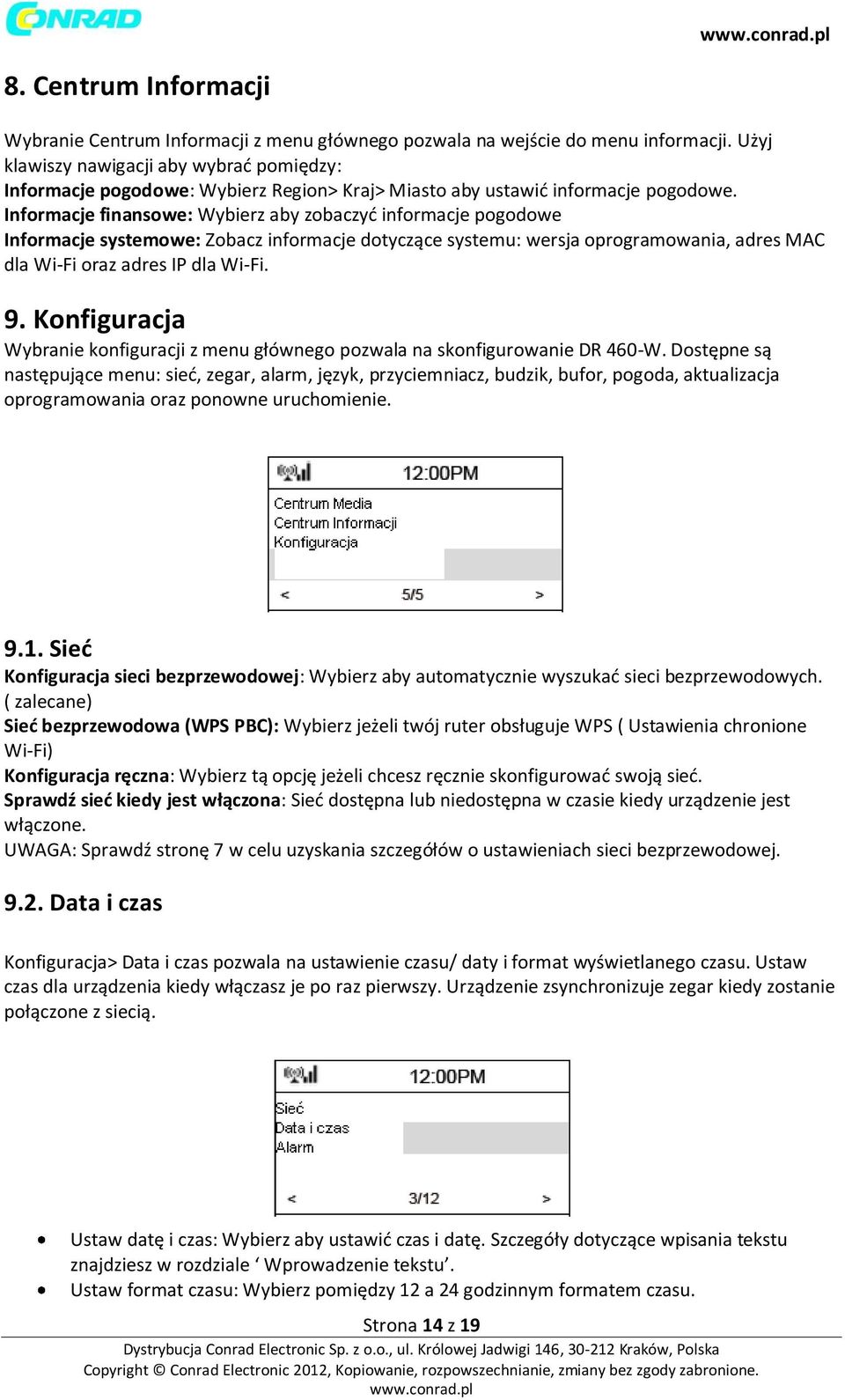 Informacje finansowe: Wybierz aby zobaczyć informacje pogodowe Informacje systemowe: Zobacz informacje dotyczące systemu: wersja oprogramowania, adres MAC dla Wi-Fi oraz adres IP dla Wi-Fi. 9.