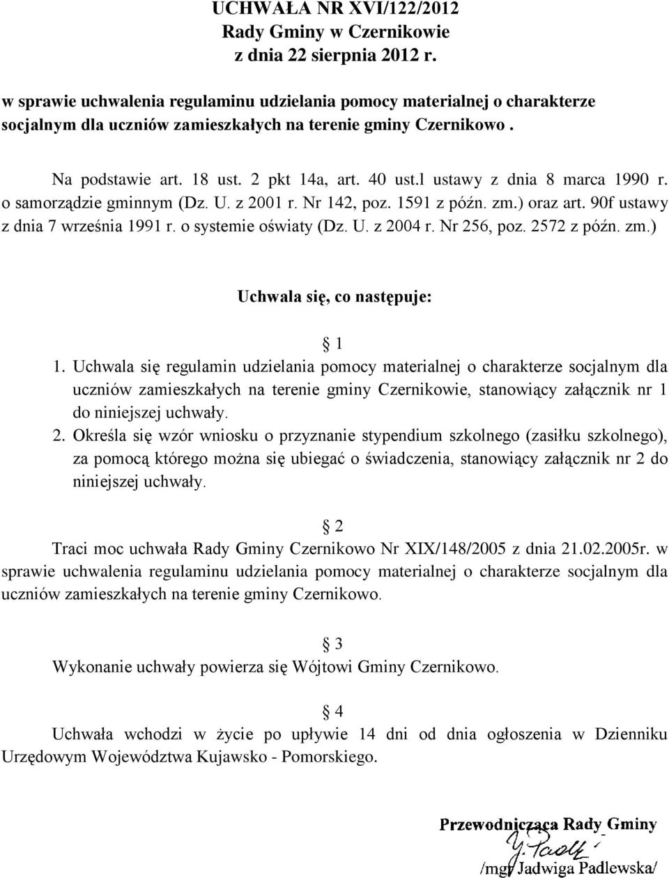 l ustawy z dnia 8 marca 1990 r. o samorządzie gminnym (Dz. U. z 2001 r. Nr 142, poz. 1591 z późn. zm.) oraz art. 90f ustawy z dnia 7 września 1991 r. o systemie oświaty (Dz. U. z 2004 r. Nr 256, poz.