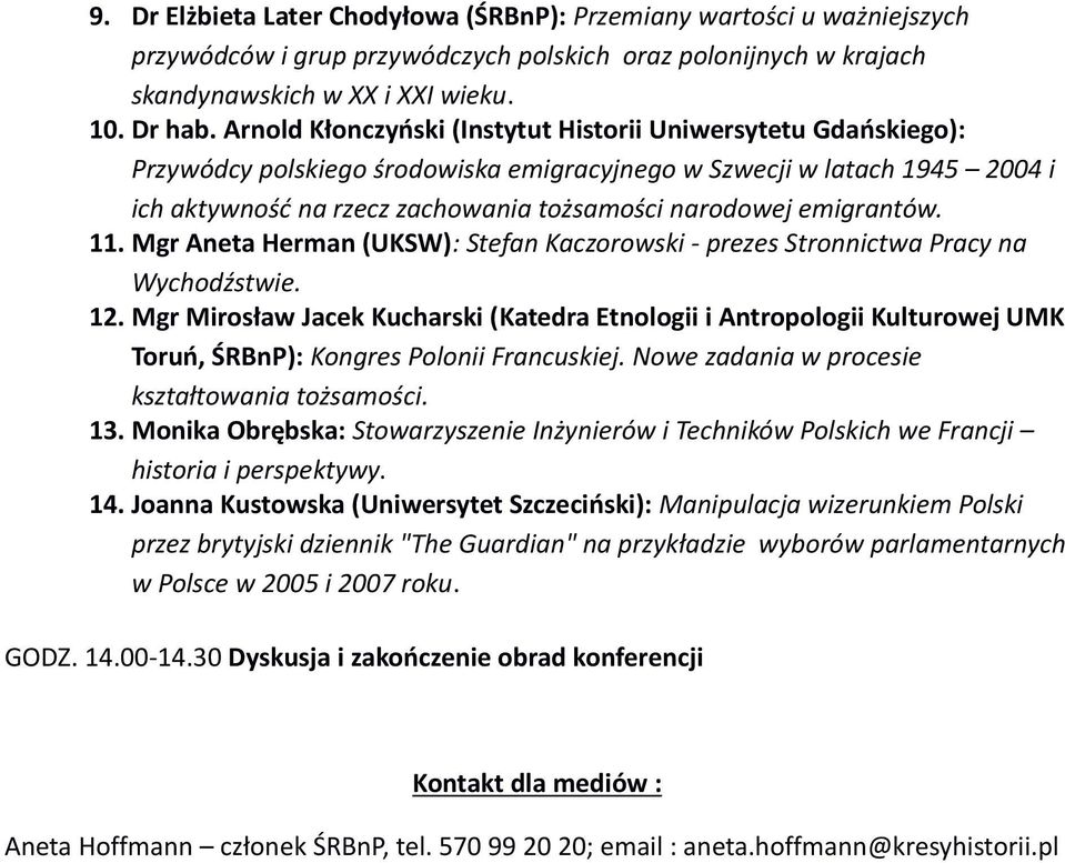 emigrantów. 11. Mgr Aneta Herman (UKSW): Stefan Kaczorowski - prezes Stronnictwa Pracy na Wychodźstwie. 12.