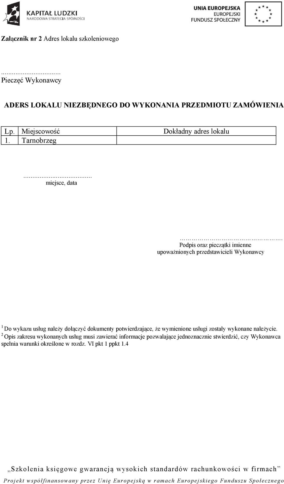 Podpis oraz pieczątki imienne upoważnionych przedstawicieli Wykonawcy 1 Do wykazu usług należy dołączyć dokumenty potwierdzające, że