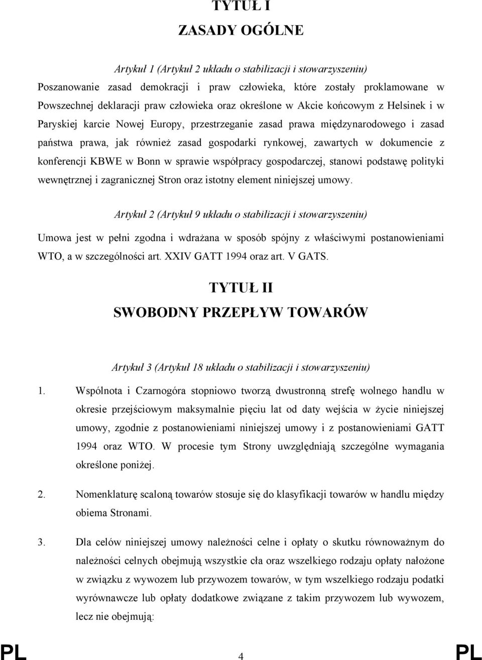 dokumencie z konferencji KBWE w Bonn w sprawie współpracy gospodarczej, stanowi podstawę polityki wewnętrznej i zagranicznej Stron oraz istotny element niniejszej umowy.