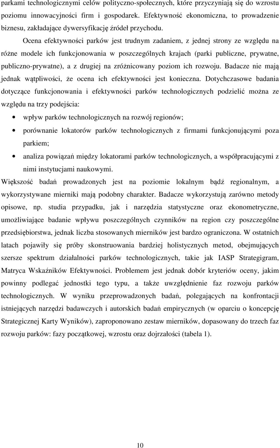 Ocena efektywności parków jest trudnym zadaniem, z jednej strony ze względu na różne modele ich funkcjonowania w poszczególnych krajach (parki publiczne, prywatne, publiczno-prywatne), a z drugiej na