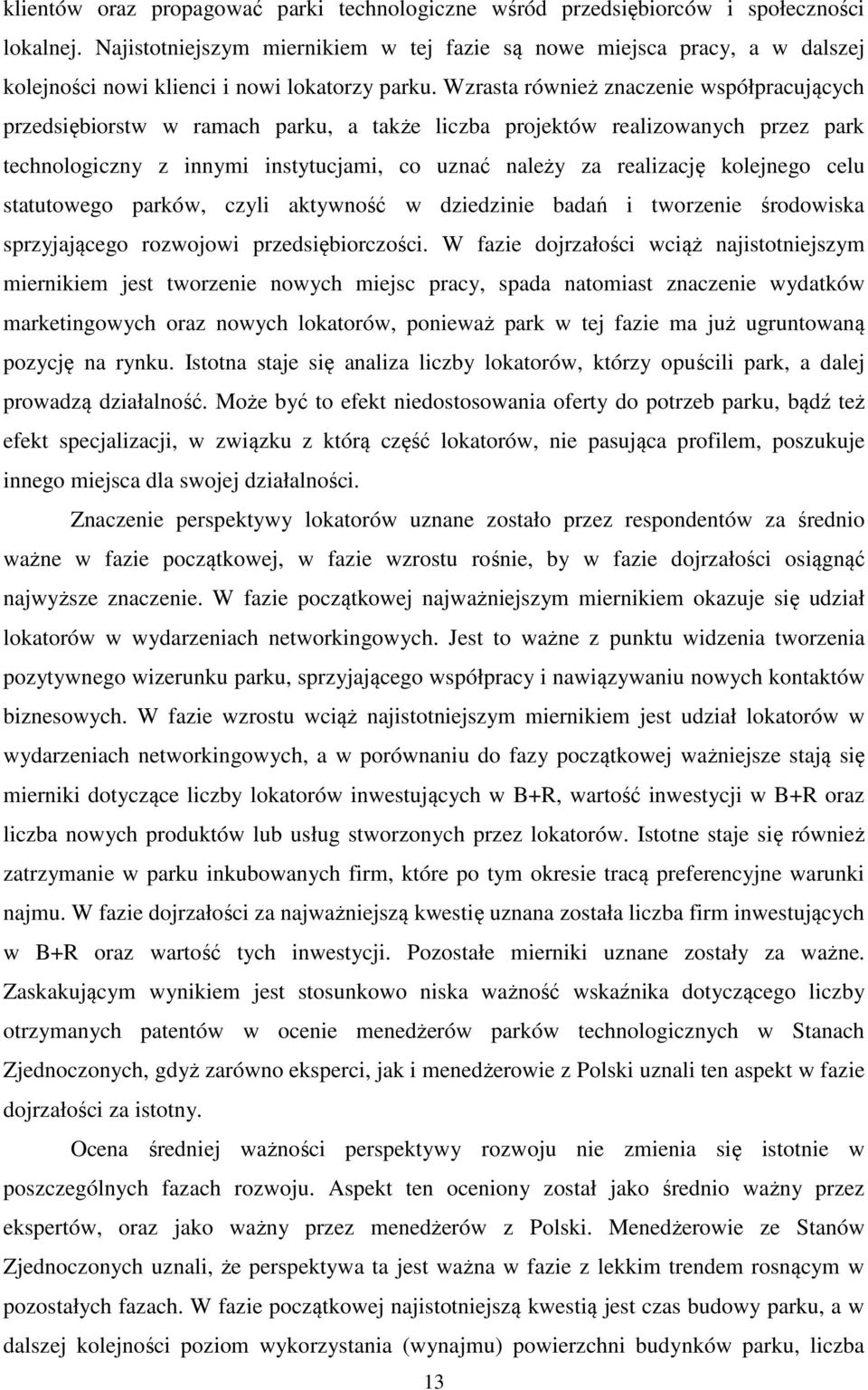 Wzrasta również znaczenie współpracujących przedsiębiorstw w ramach parku, a także liczba projektów realizowanych przez park technologiczny z innymi instytucjami, co uznać należy za realizację