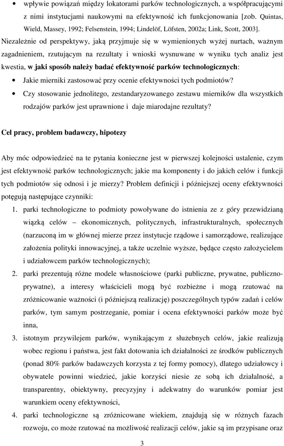 Niezależnie od perspektywy, jaką przyjmuje się w wymienionych wyżej nurtach, ważnym zagadnieniem, rzutującym na rezultaty i wnioski wysnuwane w wyniku tych analiz jest kwestia, w jaki sposób należy