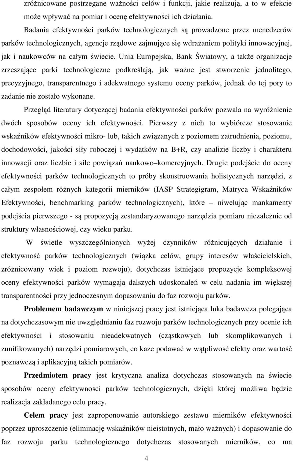 Unia Europejska, Bank Światowy, a także organizacje zrzeszające parki technologiczne podkreślają, jak ważne jest stworzenie jednolitego, precyzyjnego, transparentnego i adekwatnego systemu oceny