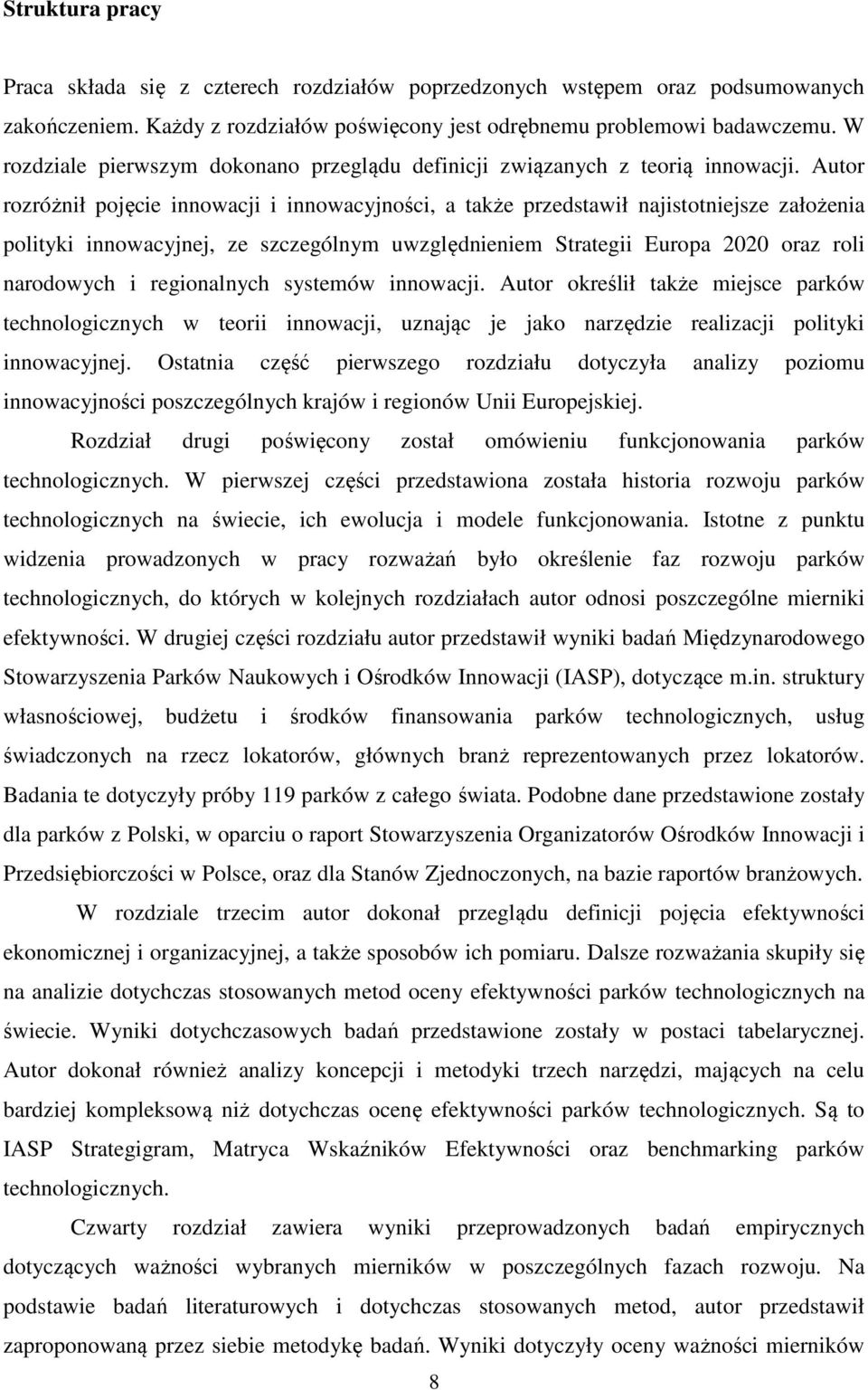 Autor rozróżnił pojęcie innowacji i innowacyjności, a także przedstawił najistotniejsze założenia polityki innowacyjnej, ze szczególnym uwzględnieniem Strategii Europa 2020 oraz roli narodowych i