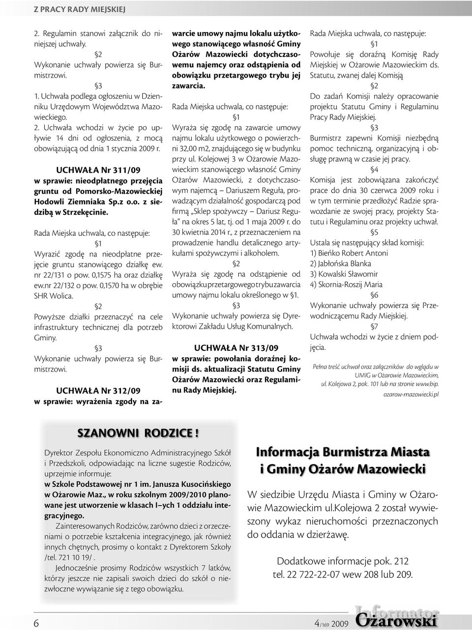 UCHWAŁA Nr 311/09 w sprawie: nieodpłatnego przejęcia gruntu od Pomorsko-Mazowieckiej Hodowli Ziemniaka Sp.z o.o. z siedzibą w Strzekęcinie.