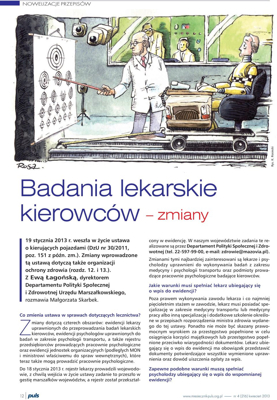 Z Ew¹ agoñsk¹, dyrektorem Departamentu Polityki Spo³ecznej i Zdrowotnej Urzêdu Marsza³kowskiego, rozmawia Ma³gorzata Skarbek. Co zmienia ustawa w sprawach dotycz¹cych lecznictwa?