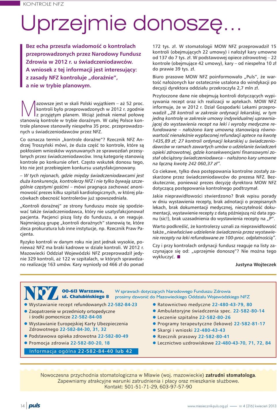 zgodnie z przyjêtym planem. Wci¹ jednak niemal po³owê stanowi¹ kontrole w trybie doraÿnym. W ca³ej Polsce kontrole planowe stanowi³y niespe³na 35 proc. przeprowadzonych u œwiadczeniodawców przez NFZ.