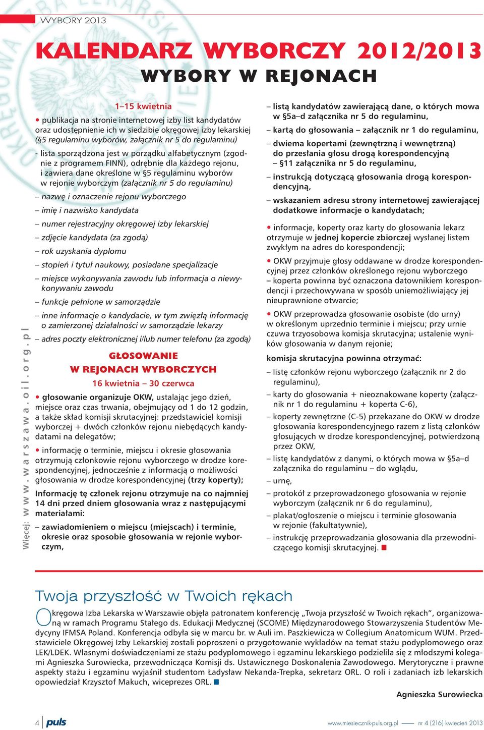 sporz¹dzona jest w porz¹dku alfabetycznym (zgodnie z programem FINN), odrêbnie dla ka dego rejonu, i zawiera dane okreœlone w 5 regulaminu wyborów w rejonie wyborczym (za³¹cznik nr 5 do regulaminu)