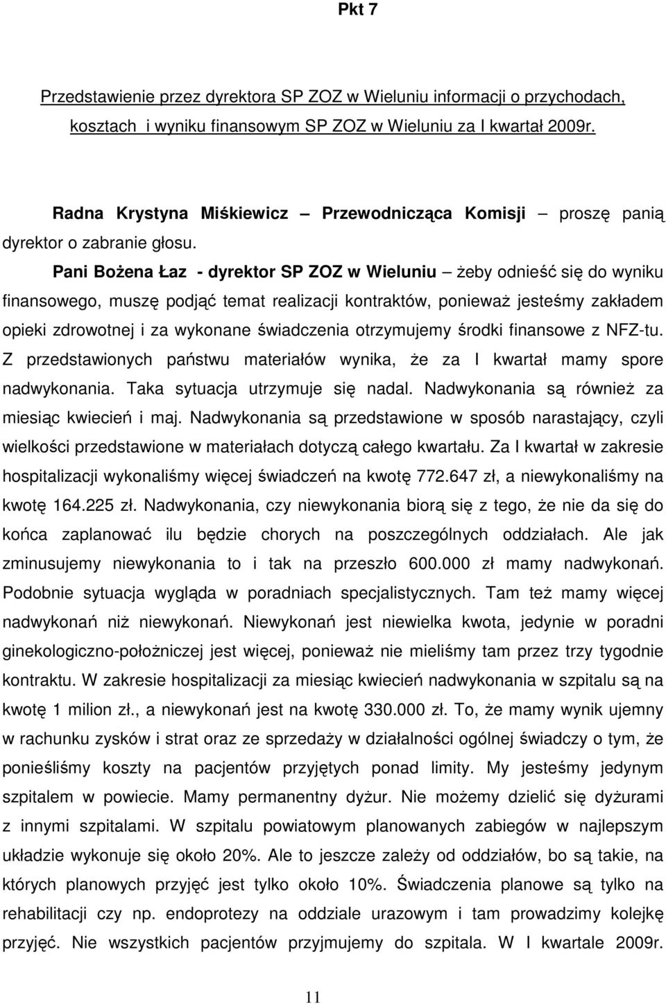 Pani BoŜena Łaz - dyrektor SP ZOZ w Wieluniu Ŝeby odnieść się do wyniku finansowego, muszę podjąć temat realizacji kontraktów, poniewaŝ jesteśmy zakładem opieki zdrowotnej i za wykonane świadczenia