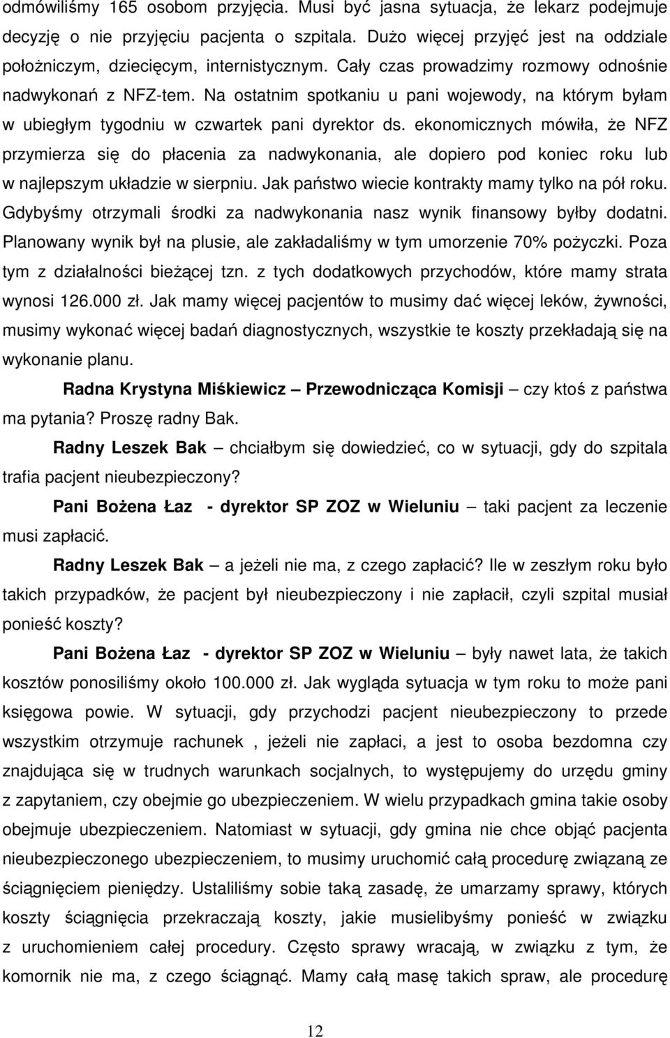 Na ostatnim spotkaniu u pani wojewody, na którym byłam w ubiegłym tygodniu w czwartek pani dyrektor ds.