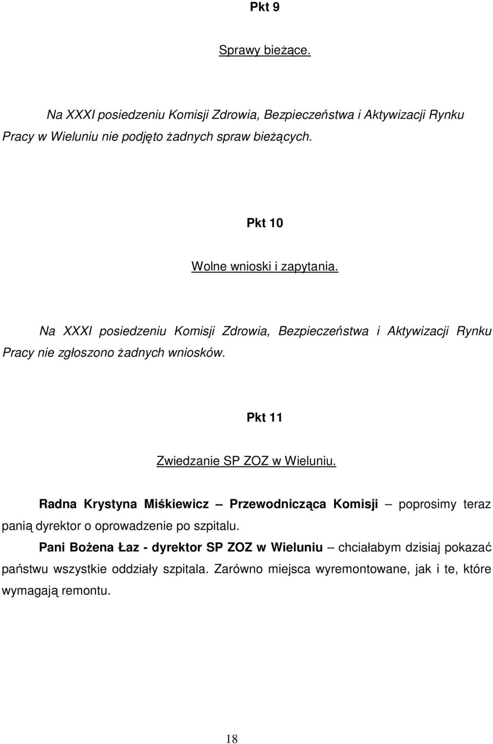 Pkt 11 Zwiedzanie SP ZOZ w Wieluniu. Radna Krystyna Miśkiewicz Przewodnicząca Komisji poprosimy teraz panią dyrektor o oprowadzenie po szpitalu.