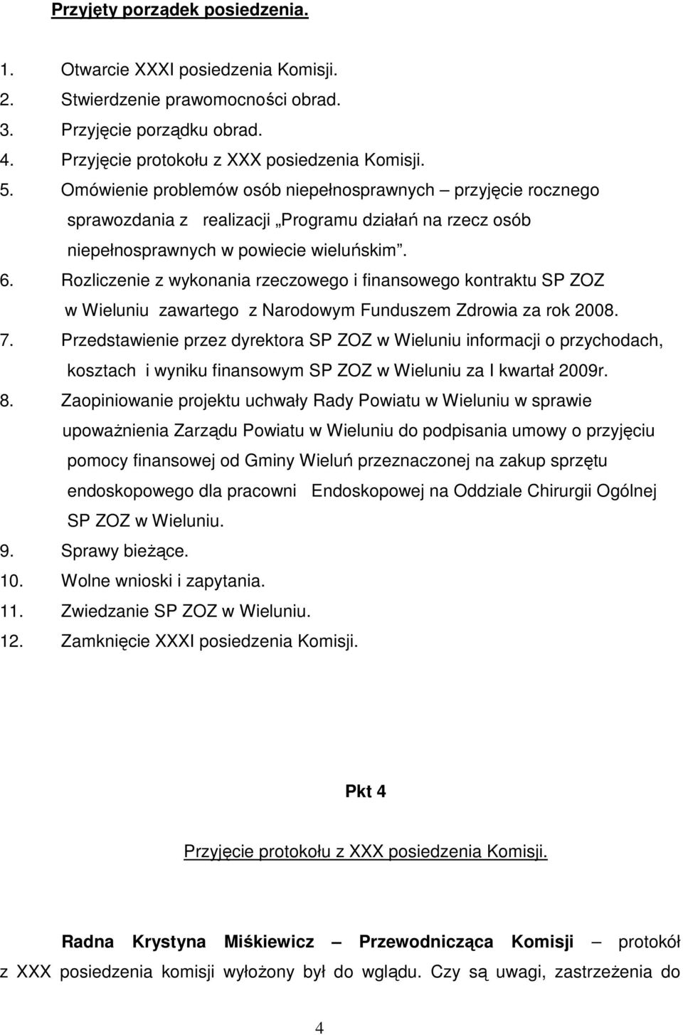 Rozliczenie z wykonania rzeczowego i finansowego kontraktu SP ZOZ w Wieluniu zawartego z Narodowym Funduszem Zdrowia za rok 2008. 7.