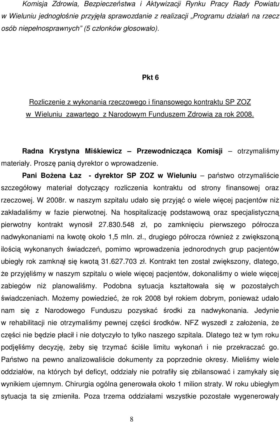 Radna Krystyna Miśkiewicz Przewodnicząca Komisji otrzymaliśmy materiały. Proszę panią dyrektor o wprowadzenie.