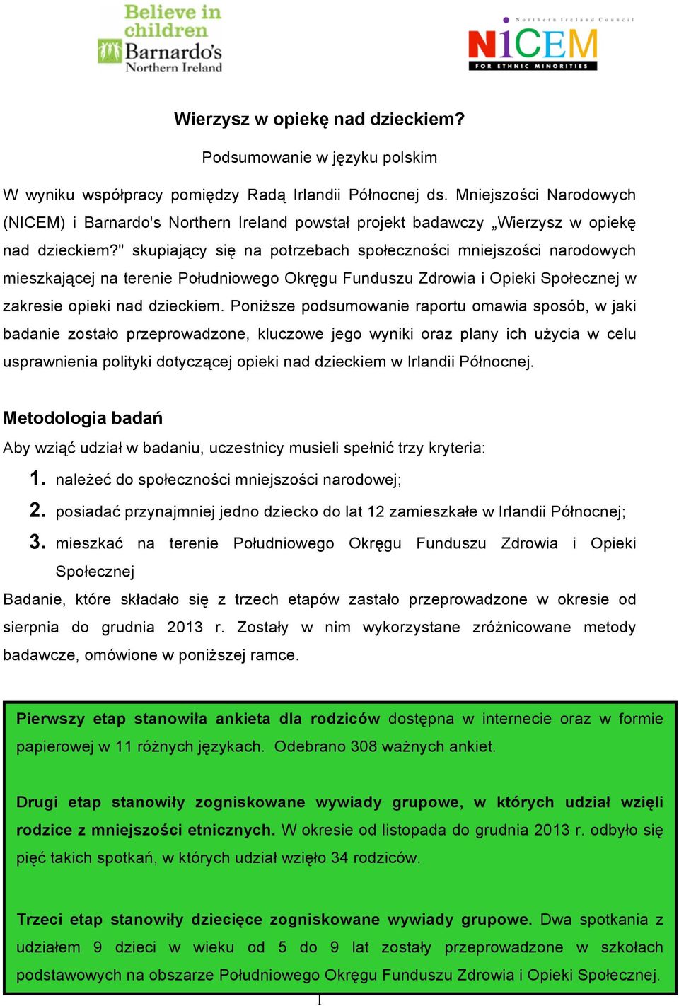 " skupiający się na potrzebach społeczności mniejszości narodowych mieszkającej na terenie Południowego Okręgu Funduszu Zdrowia i Opieki Społecznej w zakresie opieki nad dzieckiem.