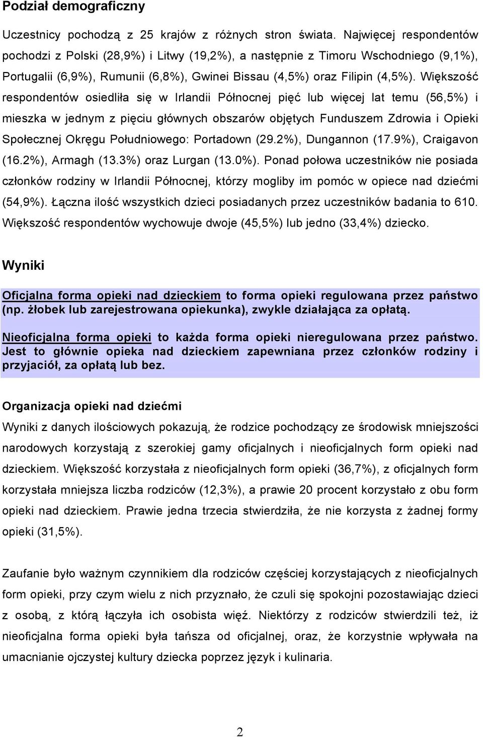 Większość respondentów osiedliła się w Irlandii Północnej pięć lub więcej lat temu (56,5%) i mieszka w jednym z pięciu głównych obszarów objętych Funduszem Zdrowia i Opieki Społecznej Okręgu