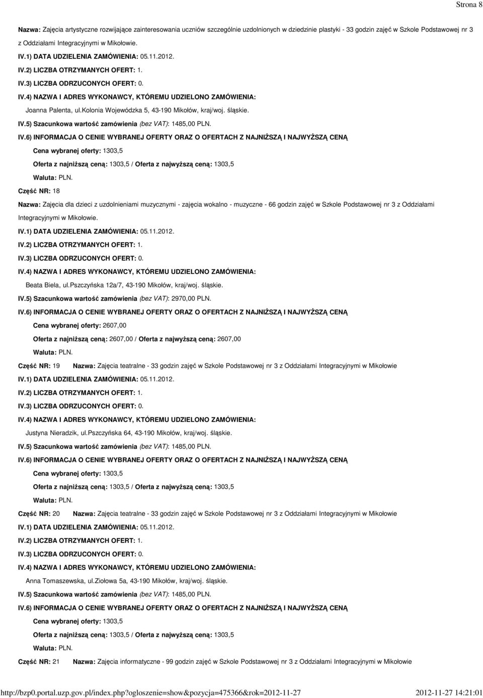 Część NR: 18 Nazwa: Zajęcia dla dzieci z uzdolnieniami muzycznymi - zajęcia wokalno - muzyczne - 66 godzin zajęć w Szkole Podstawowej nr 3 z Oddziałami Integracyjnymi w Mikołowie. Beata Biela, ul.