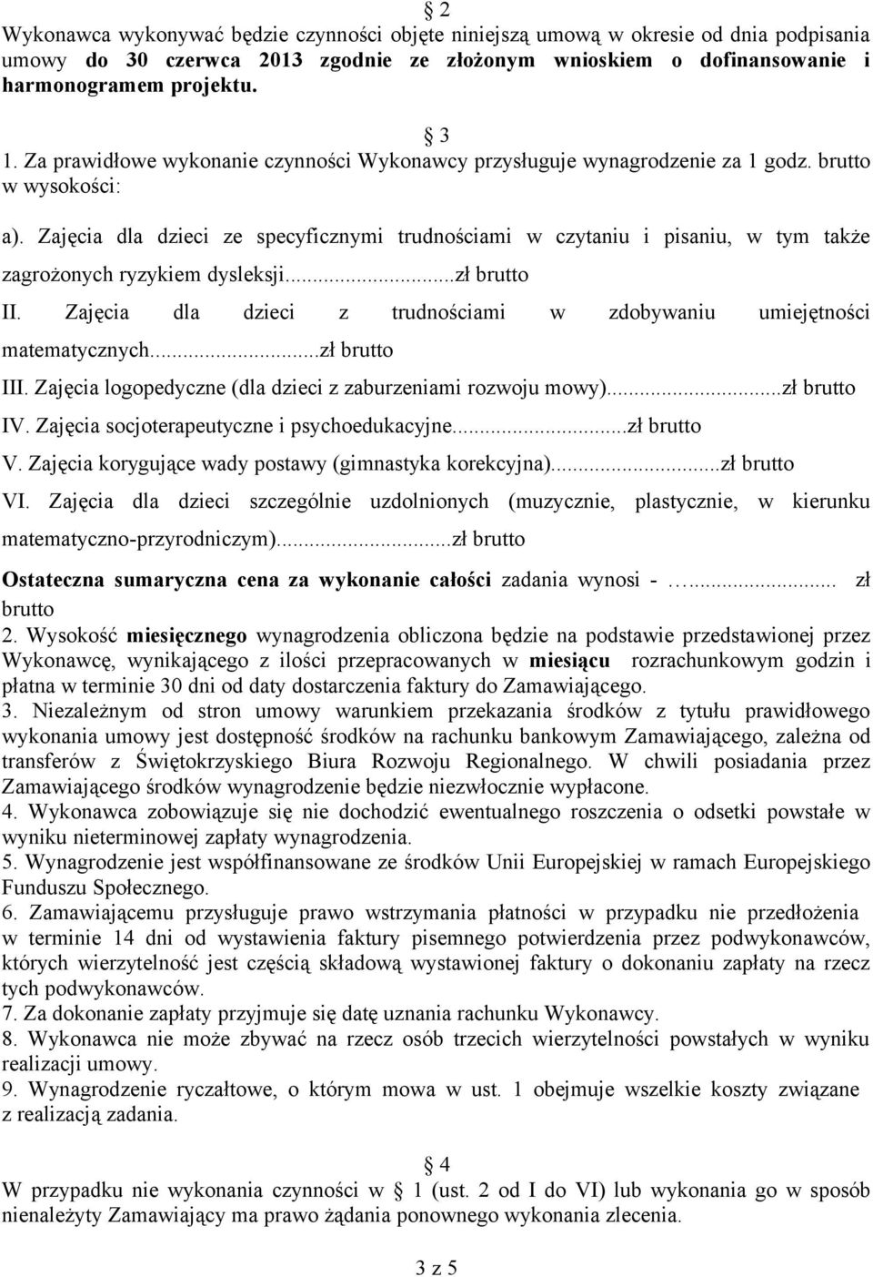 Zajęcia dla dzieci ze specyficznymi trudnościami w czytaniu i pisaniu, w tym także zagrożonych ryzykiem dysleksji...zł brutto II.