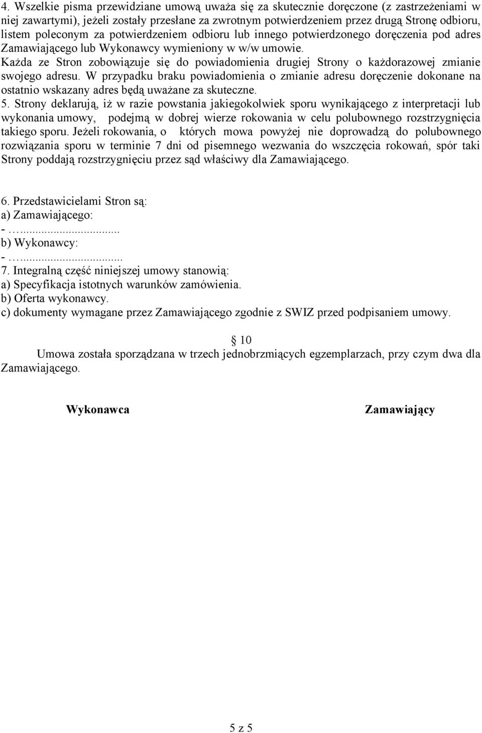 Każda ze Stron zobowiązuje się do powiadomienia drugiej Strony o każdorazowej zmianie swojego adresu.