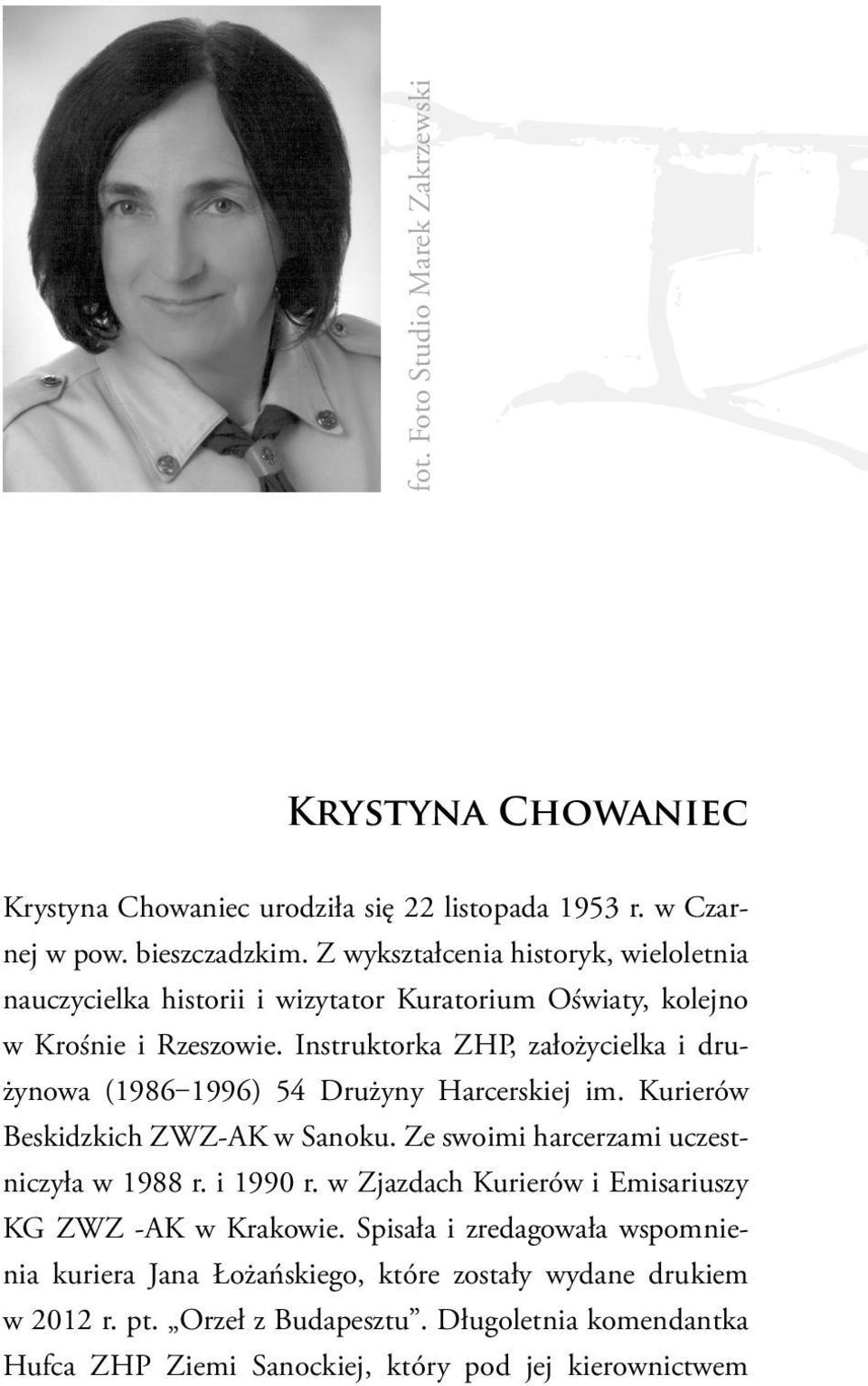 Instruktorka ZHP, założycielka i drużynowa (1986 1996) 54 Drużyny Harcerskiej im. Kurierów Beskidzkich ZWZ-AK w Sanoku. Ze swoimi harcerzami uczestniczyła w 1988 r. i 1990 r.