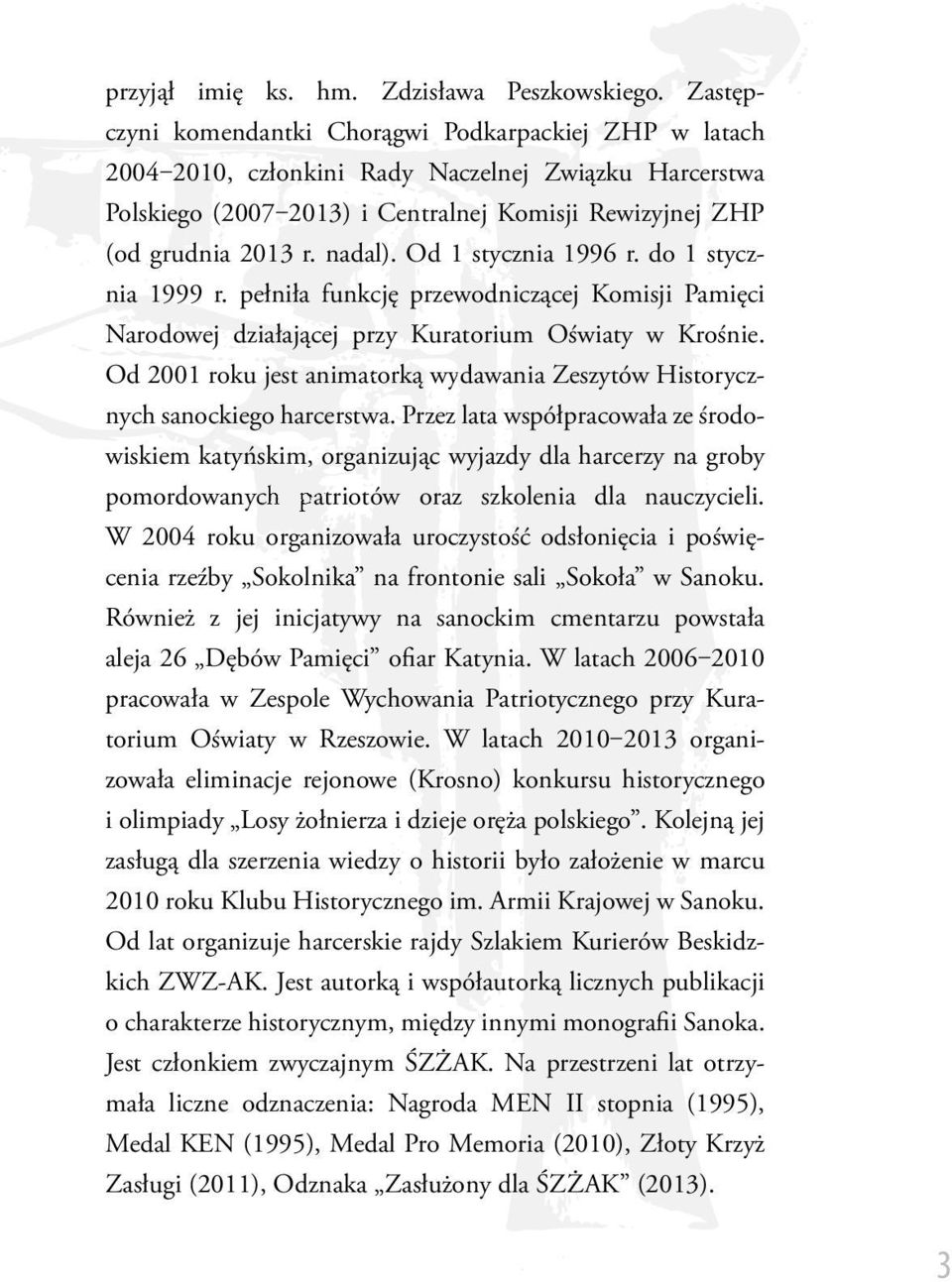 Od 1 stycznia 1996 r. do 1 stycznia 1999 r. pełniła funkcję przewodniczącej Komisji Pamięci Narodowej działającej przy Kuratorium Oświaty w Krośnie.