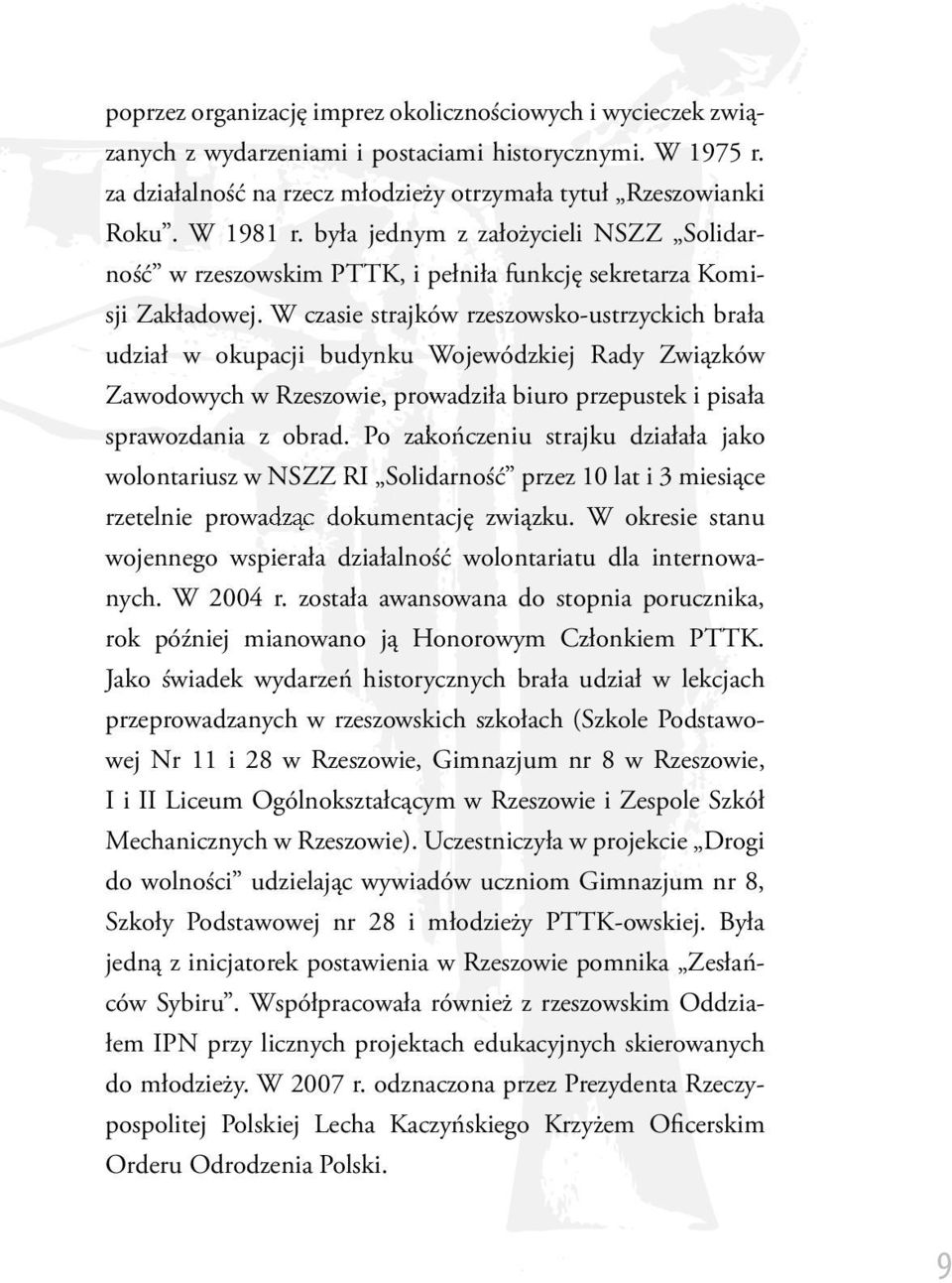 W czasie strajków rzeszowsko-ustrzyckich brała udział w okupacji budynku Wojewódzkiej Rady Związków Zawodowych w Rzeszowie, prowadziła biuro przepustek i pisała sprawozdania z obrad.