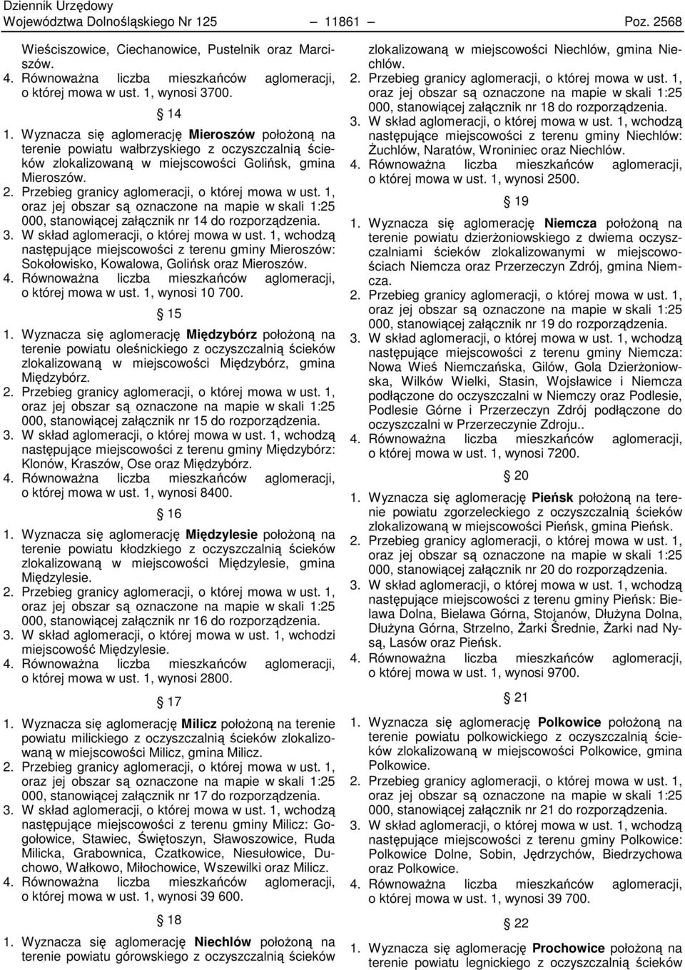 Przebieg granicy aglomeracji, o której mowa w ust. 1, oraz jej obszar są oznaczone na mapie w skali 1:25 000, stanowiącej załącznik nr 14 do rozporządzenia. 3.