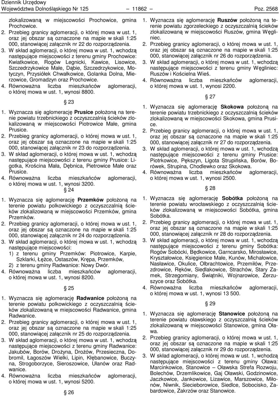 1, wchodzą następujące miejscowości z terenu gminy Prochowice: Kwiatkowice, Rogów Legnicki, Kawice, Lisowice, Szczedrzykowice Małe, Dąbie, Szczedrzykowice, Motyczyn, Przysiółek Chwałkowice, Golanka