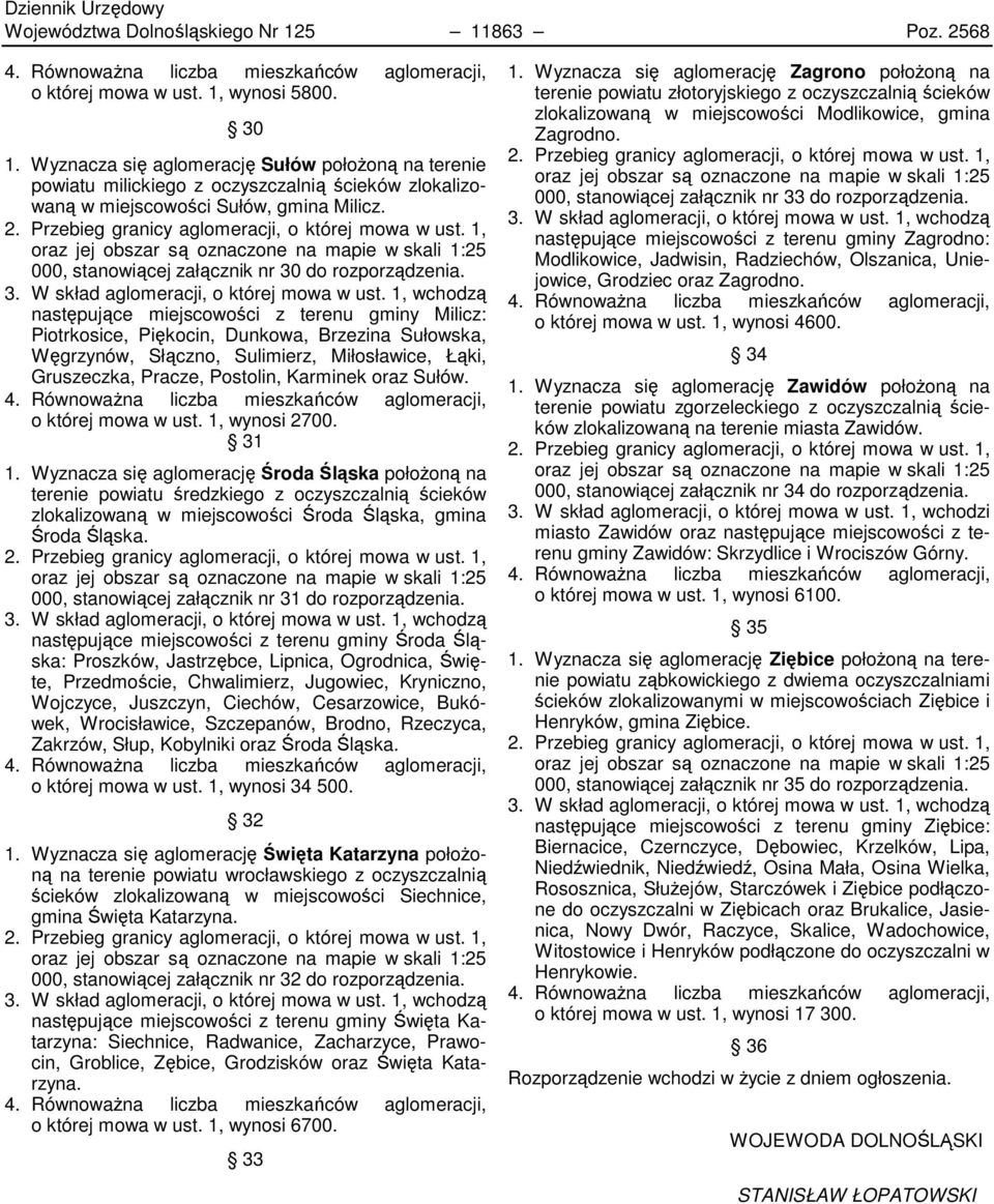 1, oraz jej obszar są oznaczone na mapie w skali 1:25 000, stanowiącej załącznik nr 30 do rozporządzenia. 3. W skład aglomeracji, o której mowa w ust.