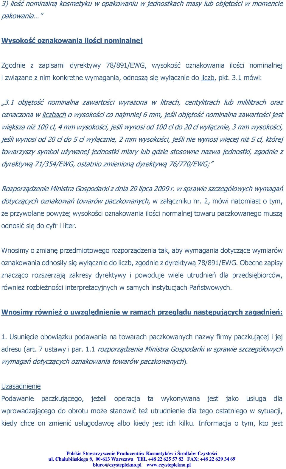 1 objętość nominalna zawartości wyrażona w litrach, centylitrach lub mililitrach oraz oznaczona w liczbach o wysokości co najmniej 6 mm, jeśli objętość nominalna zawartości jest większa niż 100 cl, 4