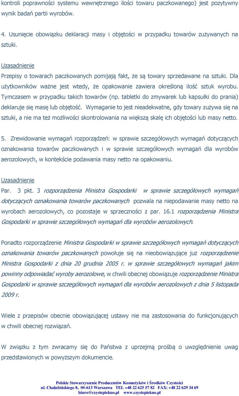 Dla użytkowników ważne jest wtedy, że opakowanie zawiera określoną ilość sztuk wyrobu. Tymczasem w przypadku takich towarów (np.