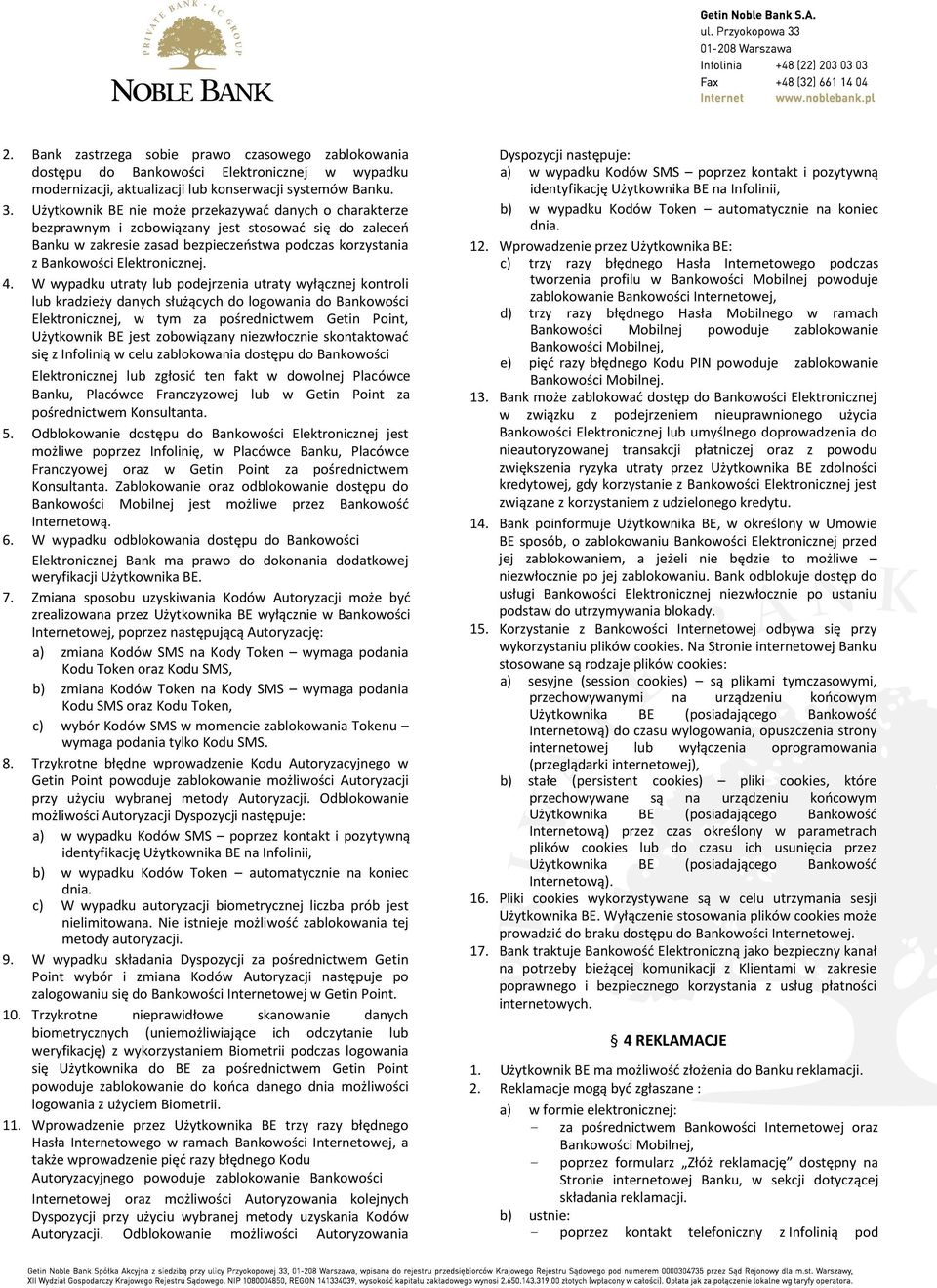 W wypadku utraty lub podejrzenia utraty wyłącznej kontroli lub kradzieży danych służących do logowania do Bankowości Elektronicznej, w tym za pośrednictwem Getin Point, Użytkownik BE jest zobowiązany