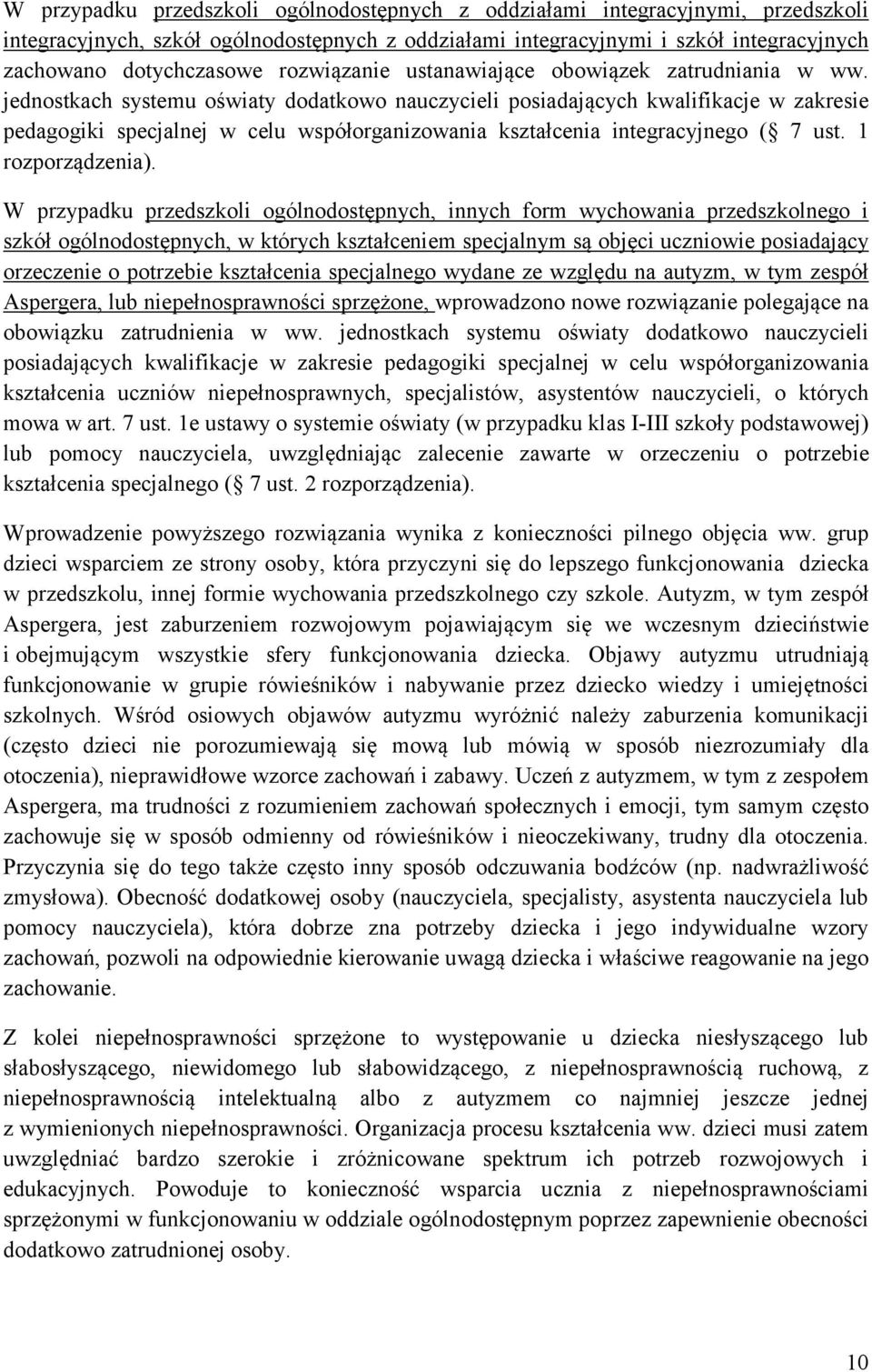 jednostkach systemu oświaty dodatkowo nauczycieli posiadających kwalifikacje w zakresie pedagogiki specjalnej w celu współorganizowania kształcenia integracyjnego ( 7 ust. 1 rozporządzenia).