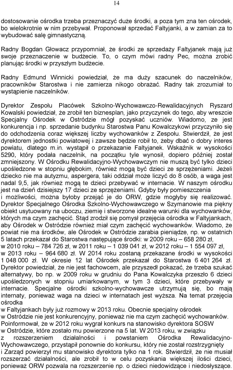 Radny Edmund Winnicki powiedział, że ma duży szacunek do naczelników, pracowników Starostwa i nie zamierza nikogo obrażać. Radny tak zrozumiał to wystąpienie naczelników.