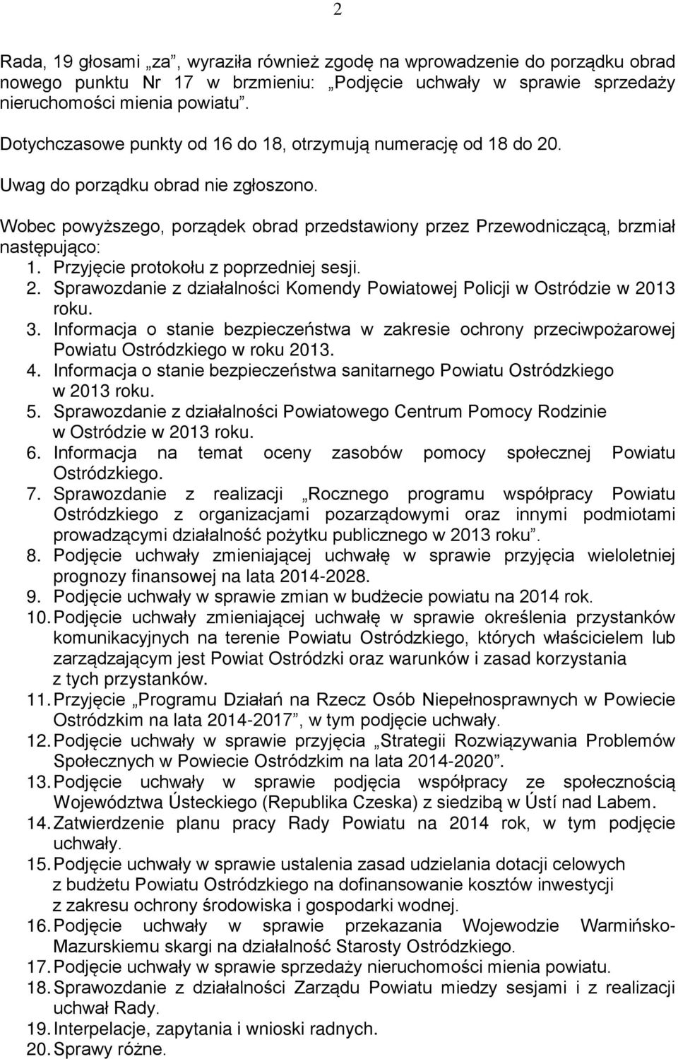 Przyjęcie protokołu z poprzedniej sesji. 2. Sprawozdanie z działalności Komendy Powiatowej Policji w Ostródzie w 2013 roku. 3.