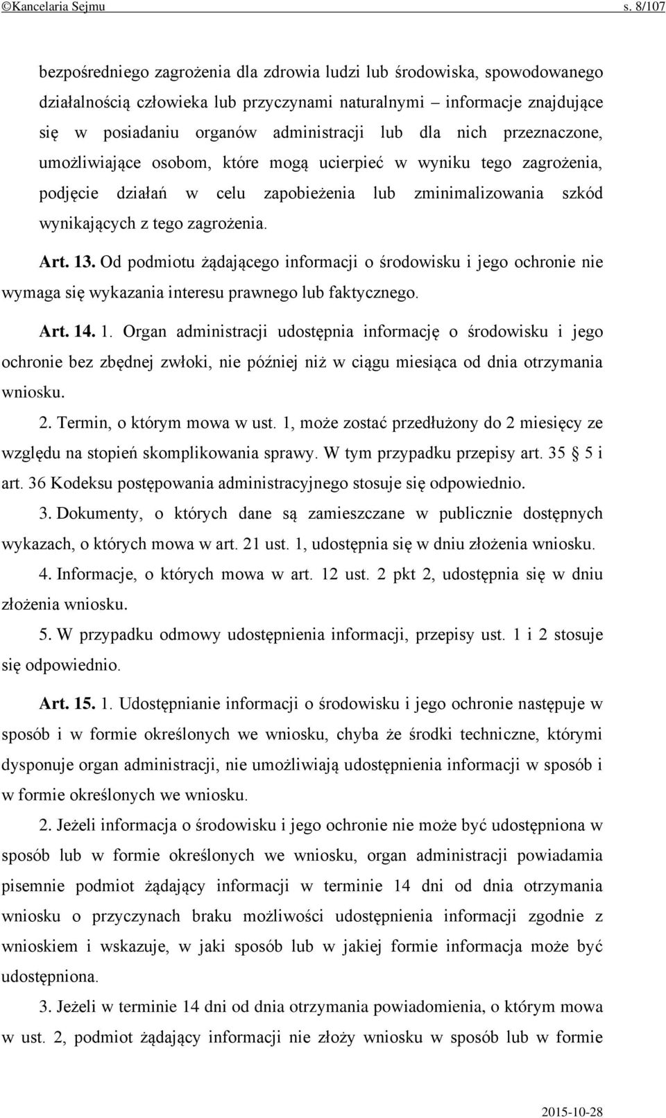 dla nich przeznaczone, umożliwiające osobom, które mogą ucierpieć w wyniku tego zagrożenia, podjęcie działań w celu zapobieżenia lub zminimalizowania szkód wynikających z tego zagrożenia. Art. 13.