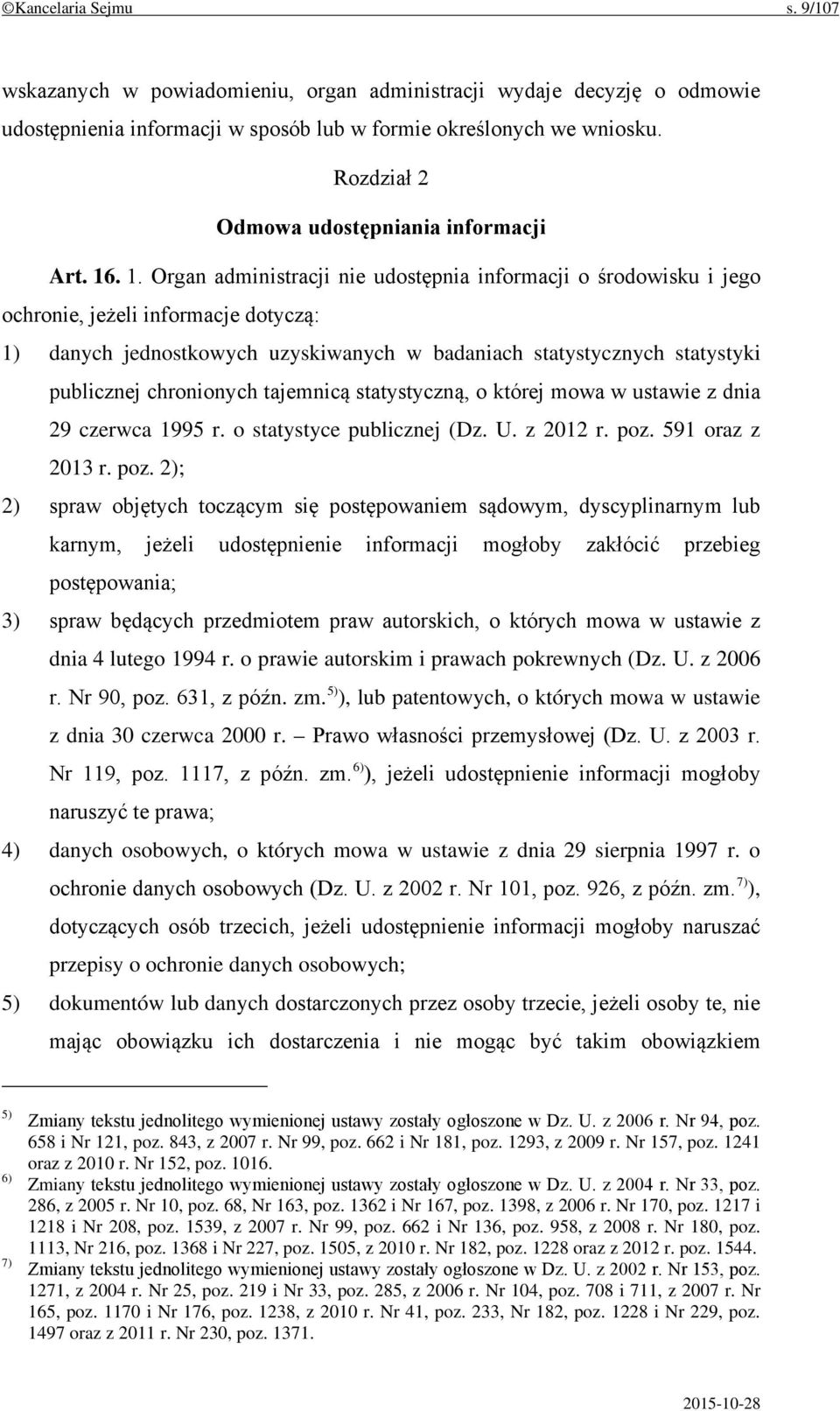 . 1. Organ administracji nie udostępnia informacji o środowisku i jego ochronie, jeżeli informacje dotyczą: 1) danych jednostkowych uzyskiwanych w badaniach statystycznych statystyki publicznej