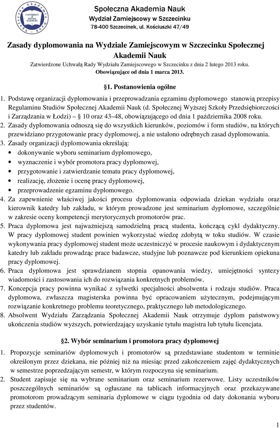 Obowiązujące od dnia 1 marca 2013. 1. Postanowienia ogólne 1. Podstawę organizacji dyplomowania i przeprowadzania egzaminu dyplomowego stanowią przepisy Regulaminu Studiów Społecznej Akademii Nauk (d.