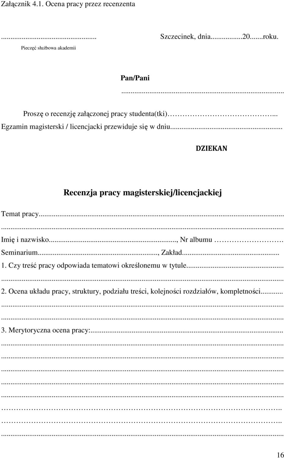 .. DZIEKAN Recenzja pracy magisterskiej/licencjackiej Temat pracy... Imię i nazwisko..., Nr albumu. Seminarium..., Zakład... 1.