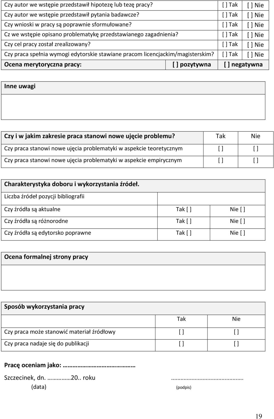 [ ] Tak [ ] Nie [] Tak [] Nie [] Tak [] Nie [] Tak [] Nie [] Tak [] Nie Czy praca spełnia wymogi edytorskie stawiane pracom licencjackim/magisterskim?
