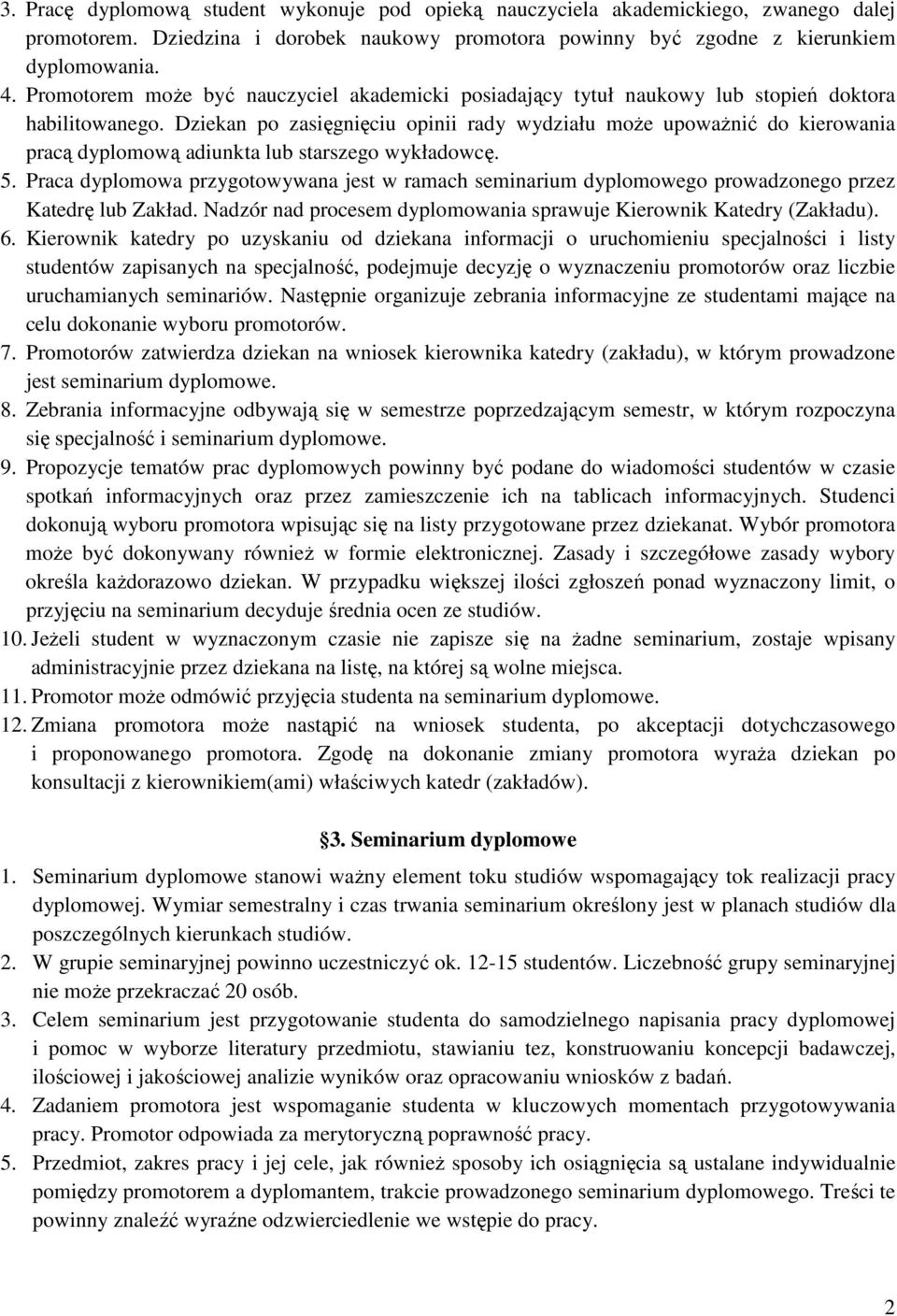 Dziekan po zasięgnięciu opinii rady wydziału może upoważnić do kierowania pracą dyplomową adiunkta lub starszego wykładowcę. 5.