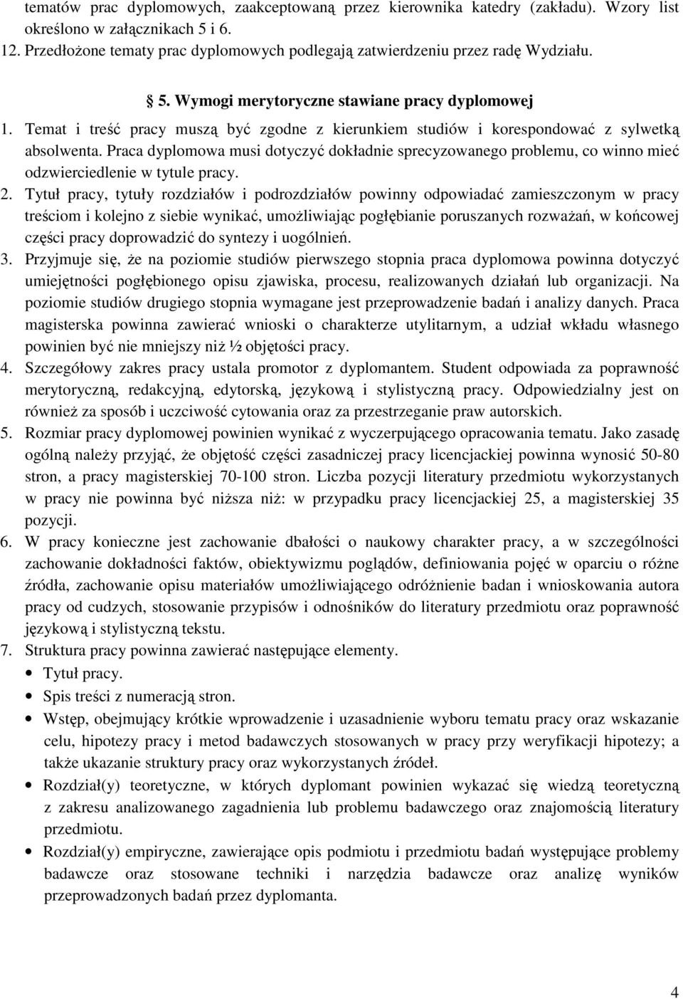 Temat i treść pracy muszą być zgodne z kierunkiem studiów i korespondować z sylwetką absolwenta.