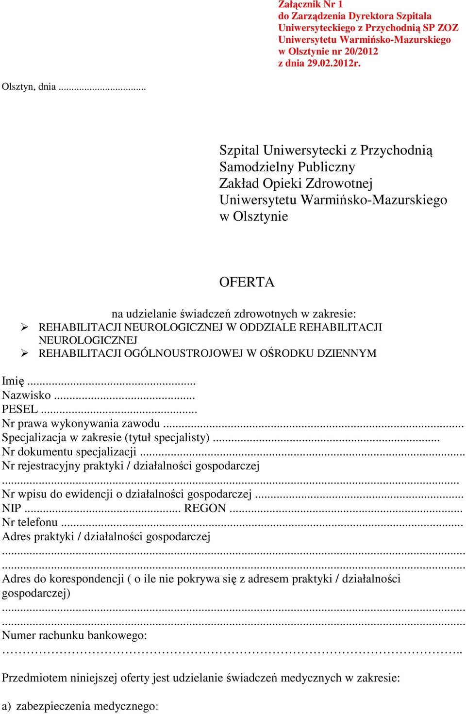 REHABILITACJI W ODDZIALE REHABILITACJI REHABILITACJI OGÓLNOUSTROJOWEJ W OŚRODKU DZIENNYM Imię... Nazwisko... PESEL... Nr prawa wykonywania zawodu... Specjalizacja w zakresie (tytuł specjalisty).