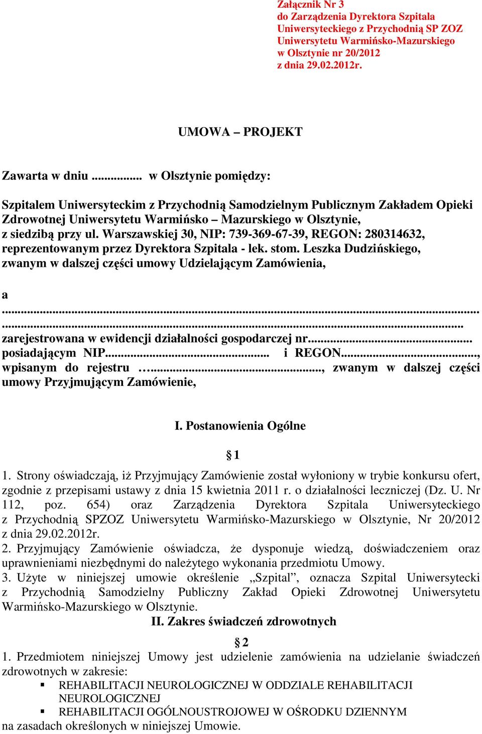 Warszawskiej 30, NIP: 739-369-67-39, REGON: 280314632, reprezentowanym przez Dyrektora Szpitala - lek. stom. Leszka Dudzińskiego, zwanym w dalszej części umowy Udzielającym Zamówienia, a.