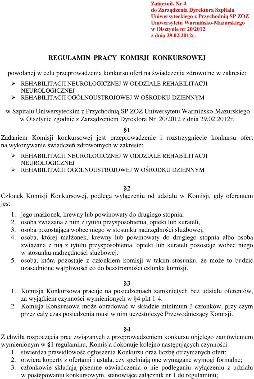 OŚRODKU DZIENNYM w Szpitalu Uniwersyteckim z Przychodnią SP ZOZ Uniwersytetu Warmińsko-Mazurskiego w Olsztynie zgodnie z Zarządzeniem Dyrektora Nr 20/2012 z dnia 29.02.2012r.