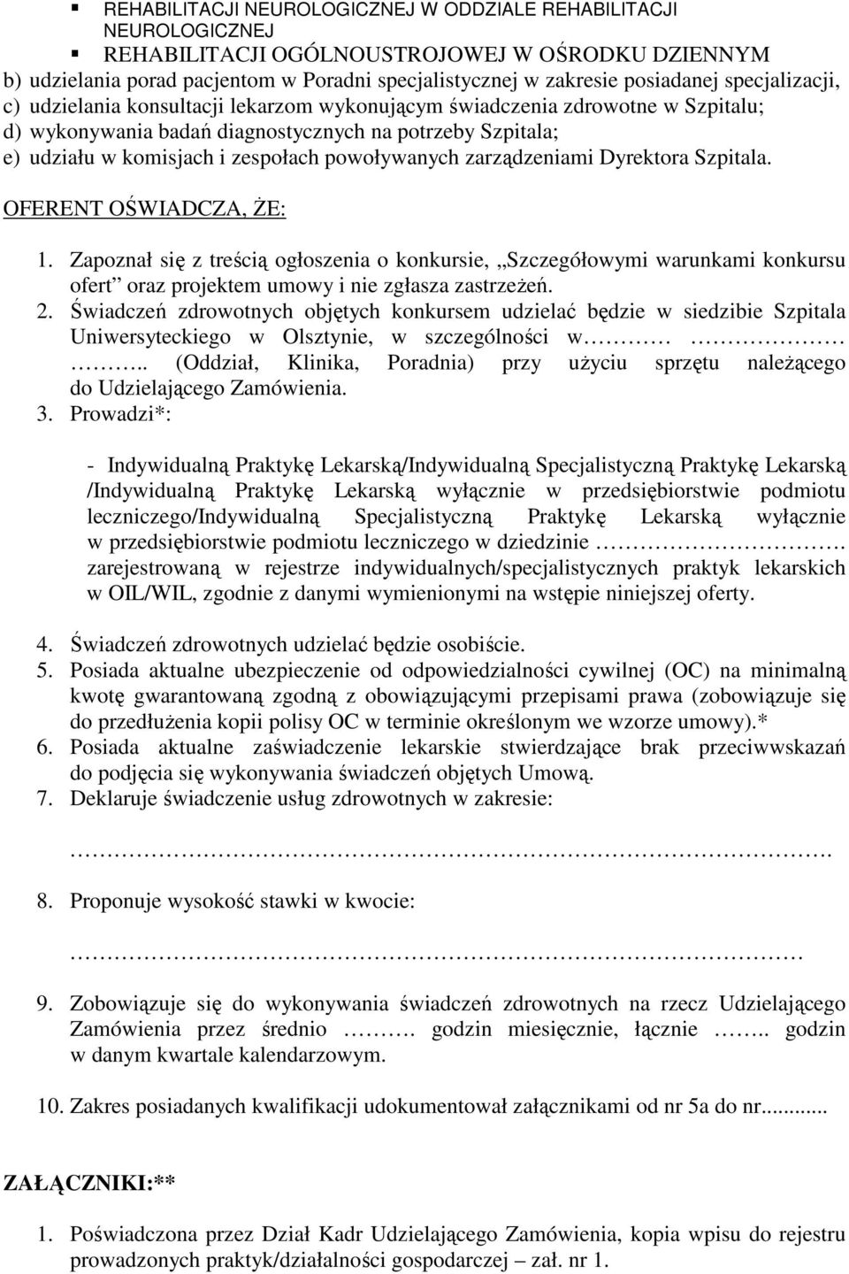 Szpitala. OFERENT OŚWIADCZA, śe: 1. Zapoznał się z treścią ogłoszenia o konkursie, Szczegółowymi warunkami konkursu ofert oraz projektem umowy i nie zgłasza zastrzeŝeń. 2.