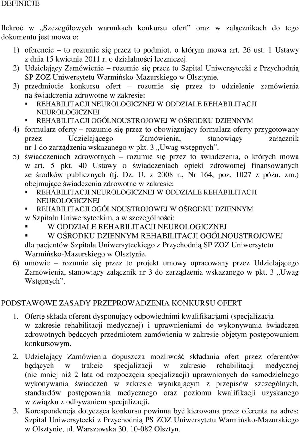 3) przedmiocie konkursu ofert rozumie się przez to udzielenie zamówienia na świadczenia zdrowotne w zakresie: REHABILITACJI W ODDZIALE REHABILITACJI REHABILITACJI OGÓLNOUSTROJOWEJ W OŚRODKU DZIENNYM