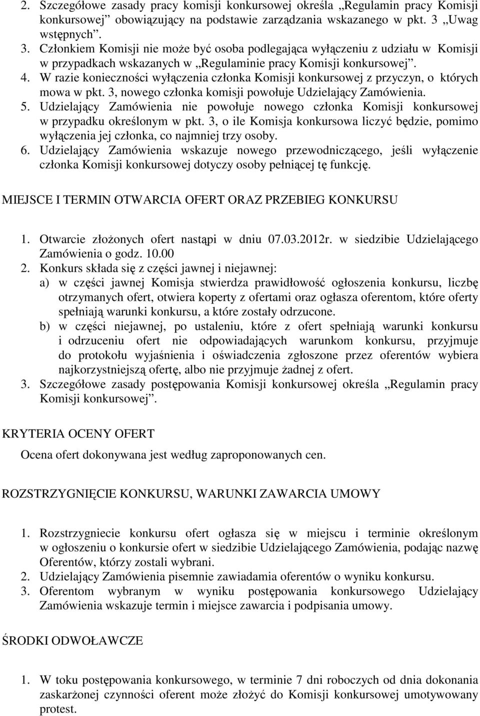 W razie konieczności wyłączenia członka Komisji konkursowej z przyczyn, o których mowa w pkt. 3, nowego członka komisji powołuje Udzielający Zamówienia. 5.